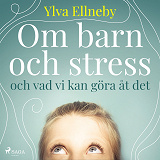 Cover for Om barn och stress och vad vi kan göra åt det