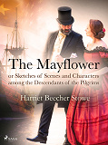 Omslagsbild för The Mayflower; or, Sketches of Scenes and Characters among the Descendants of the Pilgrims