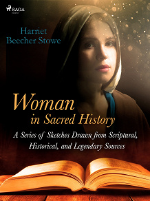 Omslagsbild för Woman in Sacred History: A Series of Sketches Drawn from Scriptural, Historical, and Legendary Sources