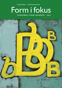 Cover for Form i fokus B : övningsbok i svensk grammatik
