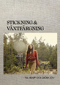 Cover for Stickning & växtfärgning : Ylle, krapp och gröna löv