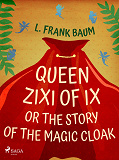 Omslagsbild för Queen Zixi of Ix or The Story or the Magic Cloak