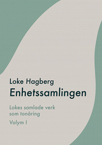 Omslagsbild för Enhetssamlingen: Loke Hagbergs samlade verk som tonåring volym I