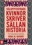 Cover for Väluppfostrade kvinnor skriver sällan historia : om att vara kvinna och journalist i det könssegregerade Saudiarabien