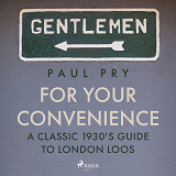Cover for For Your Convenience - A CLASSIC 1930'S GUIDE TO LONDON LOOS