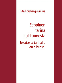 Omslagsbild för Eeppinen tarina rakkaudesta: Jokaisella tarinalla on alkunsa.