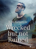 Cover for Wrecked but not Ruined