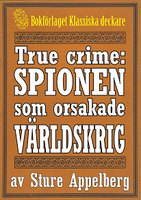 Cover for Spionen som orsakade ett världskrig. True crime-text från 1938 kompletterad med fakta och ordlista