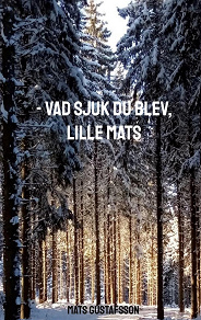 Omslagsbild för -VAD SJUK DU BLEV, LILLE MATS