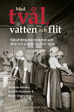 Cover for Med tvål, vatten och flit : Hälsofrämjande renlighet som ideal och praktik ca 1870–1930