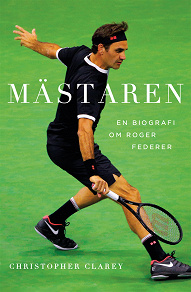Omslagsbild för Mästaren : En biografi om Roger Federer