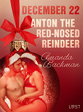 Omslagsbild för December 22: Anton the Red-Nosed Reindeer – An Erotic Christmas Calendar