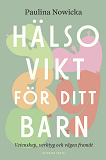 Cover for Hälsovikt för ditt barn : Vetenskap, verktyg och vägen framåt
