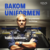 Cover for Bakom uniformen : en polismans berättelser