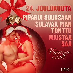 Omslagsbild för 24. joulukuuta: Piparia suussaan sulavaa pian tonttu maistaa saa – eroottinen joulukalenteri