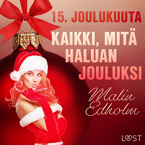 Omslagsbild för 15. joulukuuta: Kaikki, mitä haluan jouluksi – eroottinen joulukalenteri