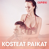 Cover for Kosteat paikat – eroottinen novelli