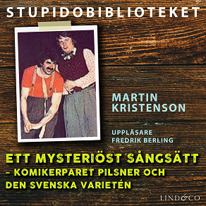 Omslagsbild för Ett mysteriöst sångsätt: komikerparet Pilsner och den svenska varietén