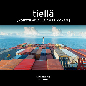 Cover for Tiellä: Konttilaivalla Amerikkaan