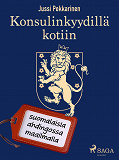 Cover for Konsulinkyydillä kotiin: suomalaisia ahdingossa maailmalla