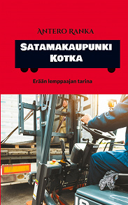 Omslagsbild för Satamakaupunki Kotka: Erään lemppaajan tarina