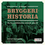 Cover for Svensk bryggerihistoria. Öltillverkning under 200 år