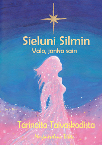 Omslagsbild för Sieluni Silmin - Valo, jonka sain: Tarinoita Taivaskodista