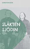 Cover for Släkten Sjödin: En släkthistoria från Hälsingland, Ångermanland och Västerbotten från slutet av 1700-talet fram till mitten av 1900-talet