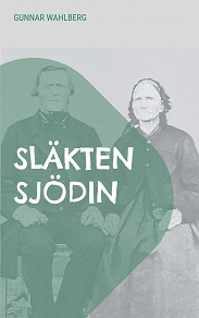Omslagsbild för Släkten Sjödin: En släkthistoria från Hälsingland, Ångermanland och Västerbotten från slutet av 1700-talet fram till mitten av 1900-talet