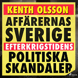 Cover for Affärernas Sverige: efterkrigstidens politiska skandaler