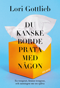 Cover for Du kanske borde prata med någon : En terapeut, hennes terapeut och sanningen om oss själva