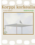 Omslagsbild för Korppi korkealla: lastenrunoja
