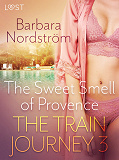 Omslagsbild för The Train Journey 3: The Sweet Smell of Provence - Erotic Short Story