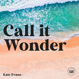 Cover for Call it Wonder: An Odyssey of Love, Sex, Spirit, and Travel