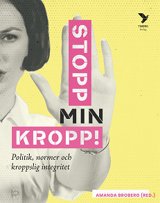 Omslagsbild för Titel Stopp min kropp! : Politik, normer och kroppslig integritet