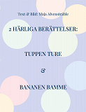 Cover for 2 Härliga Berättelser:: Tuppen Ture & Bananen Bamme