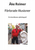 Cover for Förlorade Illusioner: En öronläkares självbiografi