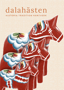 Cover for Dalahästen : historia, tradition och hantverk