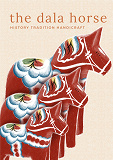 Omslagsbild för The Dala Horse : history, tradition, handicraft