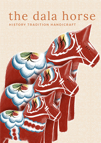 Cover for The Dala Horse : history, tradition, handicraft