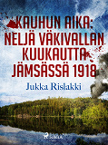 Omslagsbild för Kauhun aika: neljä väkivallan kuukautta Jämsässä 1918