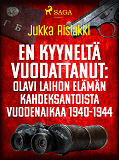 Cover for En kyyneltä vuodattanut: Olavi Laihon elämän kahdeksantoista vuodenaikaa 1940-1944
