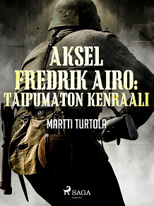 Cover for Aksel Fredrik Airo: Taipumaton kenraali