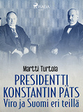 Omslagsbild för Presidentti Konstantin Päts: Viro ja Suomi eri teillä