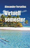 Cover for Virtuell Semester : Ett alternativt sätt att resa i efterdyningarna av COVID-19, inflation, flygkaoset, passköer och oändliga köer till passkontrollerna sommaren 2022