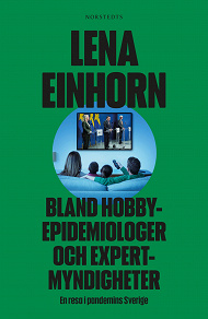 Omslagsbild för Bland hobbyepidemiologer och expertmyndigheter : en resa i pandemins Sverige