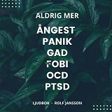 Omslagsbild för Aldrig mer ångest, panik, GAD, fobi, OCD, PTSD