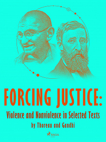 Omslagsbild för Forcing Justice: Violence and Nonviolence in Selected Texts by Thoreau and Gandhi