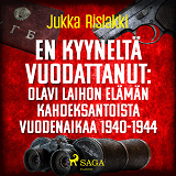 Omslagsbild för En kyyneltä vuodattanut: Olavi Laihon elämän kahdeksantoista vuodenaikaa 1940-1944