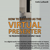 Cover for How to Succeed as The Virtual Presenter